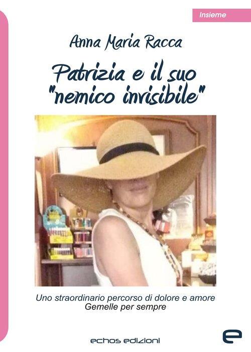 Patrizia e il suo «nemico invisibile» - Anna Maria Racca - copertina