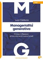 Managerialità generativa. 10 brevi riflessioni prima che sia di nuovo lunedì