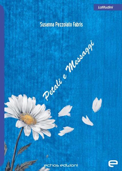 Petali e messaggi - Susanna Pezzolato Fabris - copertina