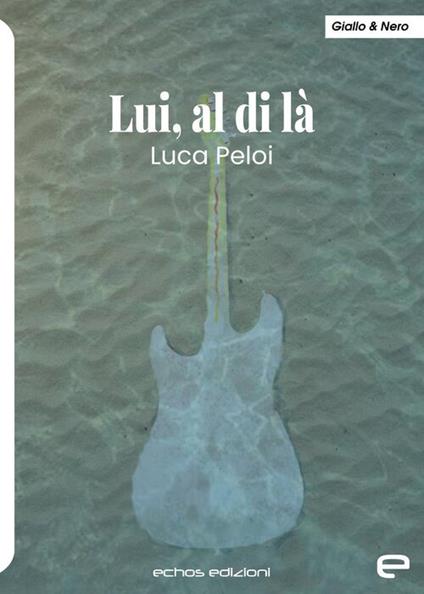 Lui, al di là - Luca Peloi - copertina
