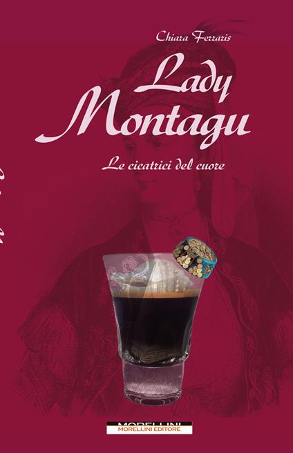 Lady Montagu. Le cicatrici del cuore - Chiara Ferraris - copertina