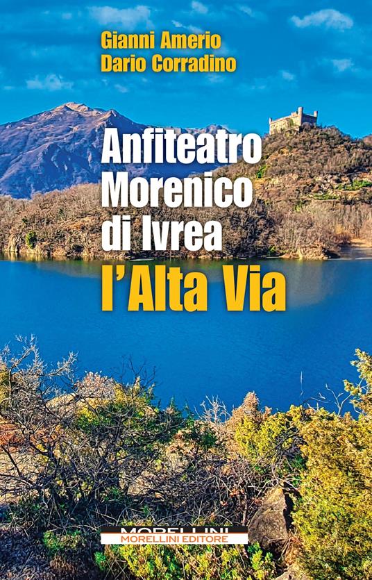Anfiteatro Morenico di Ivrea. L'Alta via - Gianni Amerio,Dario Corradino - copertina