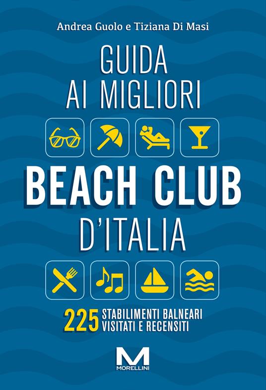 Guida ai migliori beach club d'Italia - Andrea Guolo,Tiziana Di Masi - copertina