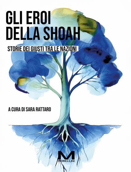 Gli eroi della Shoah. Storie dei Giusti tra le nazioni - Sara Rattaro - ebook