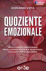 Quoziente emozionale. Intelligenza emozionale, intelligenza sociale e resilienza: le chiavi per il successo