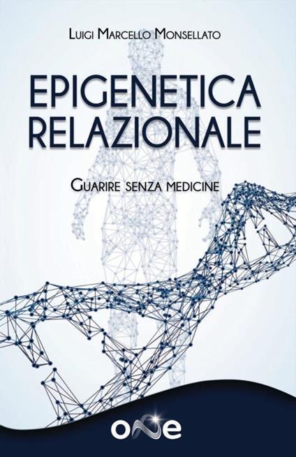 Epigenetica relazionale. Guarire senza medicine - Luigi Marcello Monsellato - copertina