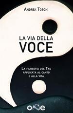 La Via della Voce. La filosofia del Tao applicata al canto e alla vita