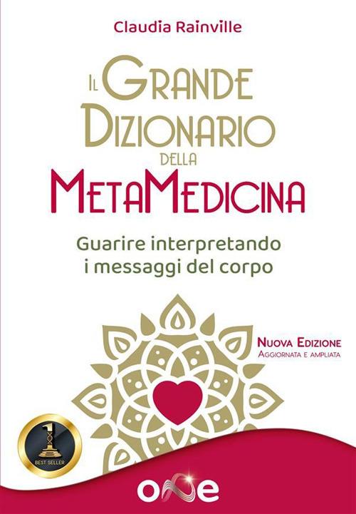 Il grande dizionario della metamedicina. Guarire interpretando i messaggi del corpo - Claudia Rainville - ebook