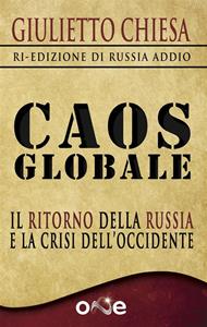 Caos globale. Il ritorno della Russia e la crisi dell'Occidente