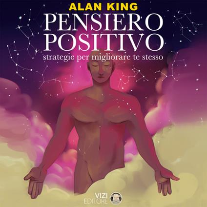 Pensiero Positivo. Strategie per migliorare te stesso
