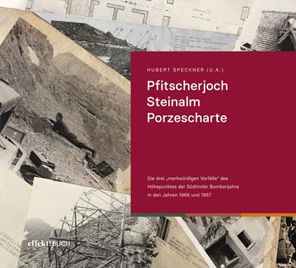 Pfitscherjoch Steinalm Porzescharte. Die drei «merkwürdigen Vorfälle» des Höhepunktes der Südtiroler Bombenjahre in den Jahren 1966 und 1967. Ediz. illustrata - Hubert Speckner - copertina