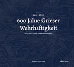 600 Jahre Grieser Wehrhaftigkeit. als Teil des Tiroler Schützenwesens