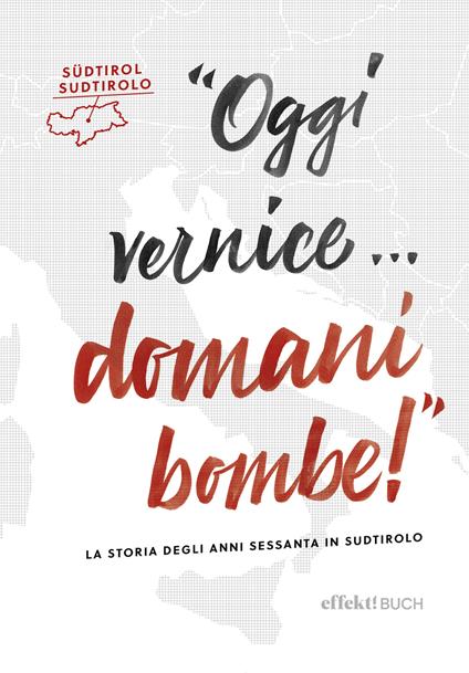 Oggi vernice… domani bombe! La storia degli anni sessanta in Sudtirolo - copertina