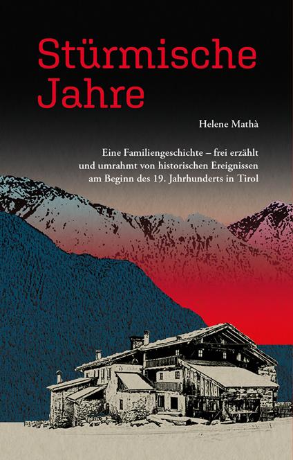 Stürmische Jahre. Eine Familiengeschichte, frei erzählt und umrahmt von historischen Ereignissen zu Beginn des 19. Jahrhunderts in Tirol - Helene Mathà - copertina