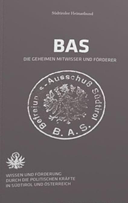 Bas. Gli esponenti politici segretamente informati, sostenitori e complici. Conoscenza e sostegno alle attività del bas da parte delle forze politiche in Sudtirolo e in Austria - Südtiroler Heimatbund - copertina