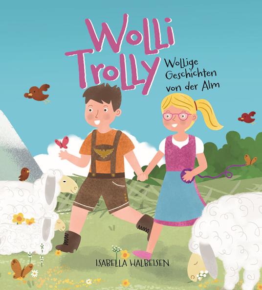Wolli Trolly. Wollige Geschichten von der Alm. Ediz. illustrata - Isabella Halbeisen - copertina
