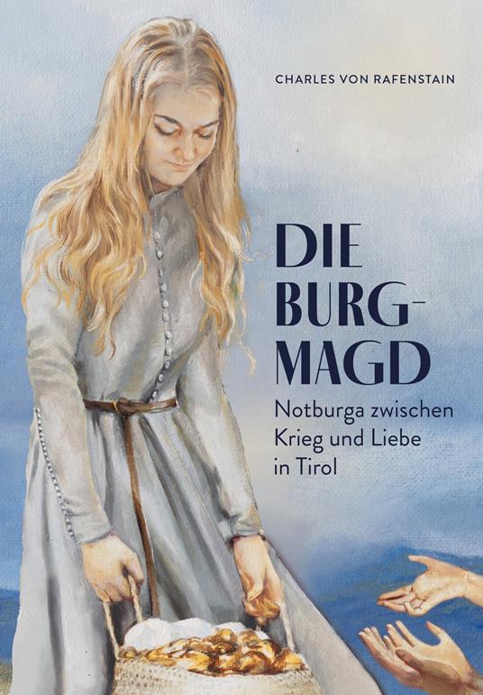 Die Burgmagd. Notburga zwischen Krieg und Liebe in Tirol - Charles Von Rafenstain - copertina