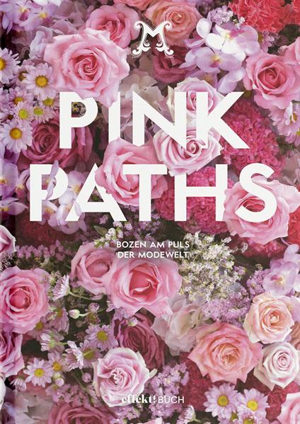 Pink Paths. Bozen am Puls der Modewelt - Stefan Tschenett,Günther Rauch,Richard Vill - copertina