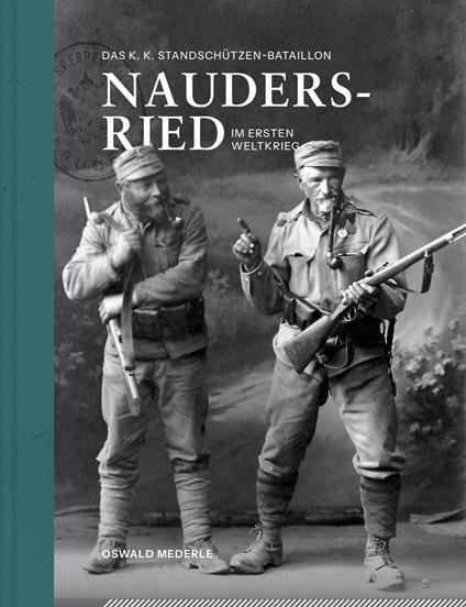 Das k. k. Standschützen-Bataillon Nauders-Ried im Ersten Weltkrieg - Oswald Mederle - copertina