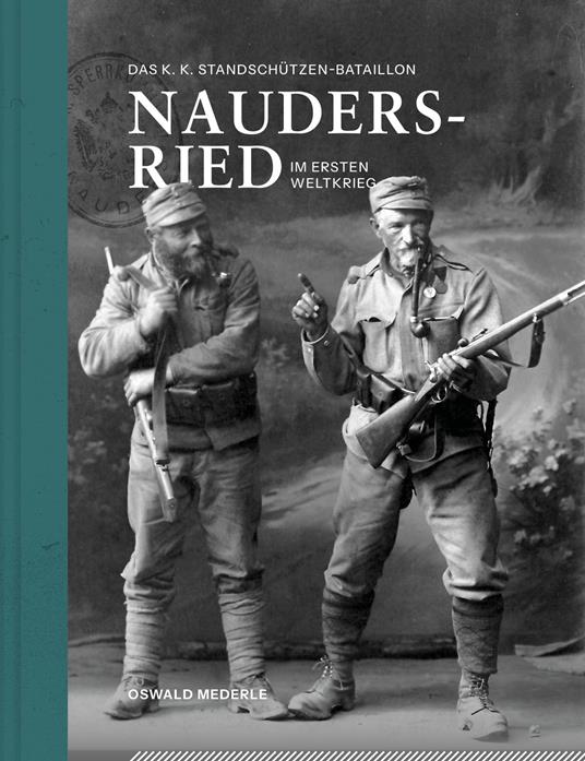 Das k. k. Standschützen-Bataillon Nauders-Ried im Ersten Weltkrieg - Oswald Mederle - copertina