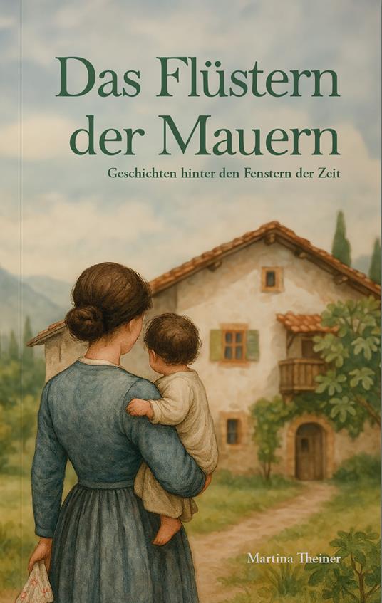 Das flüstern der mauern. Geschichten hinter den fenstern der zeit - Martina Theiner - copertina