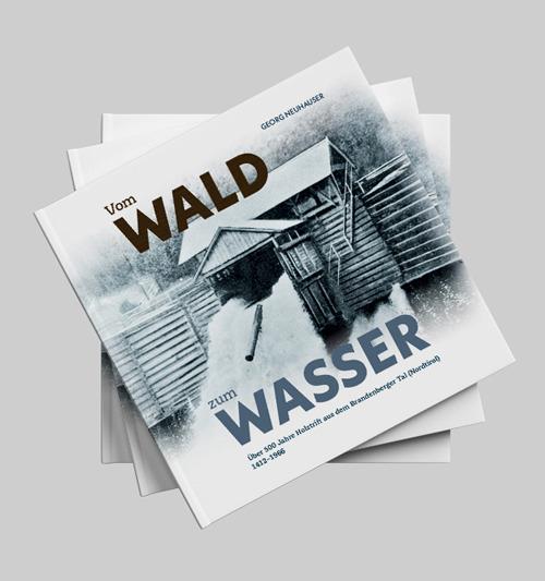 Vom Wald zum Wasser. Über 500 Jahre Holztrift aus dem Brandenberger Tal (Nordtirol) 1412–1966 - Georg Neuhauser - copertina