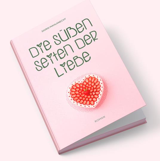 Die süßen Seiten der Liebe - Sigrid Mahlknecht - copertina