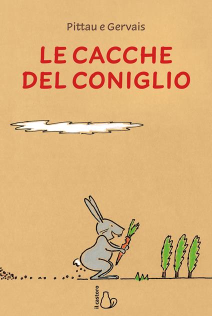 Le cacche del coniglio. Ediz. a colori - Francesco Pittau,Bernadette Gervais - copertina