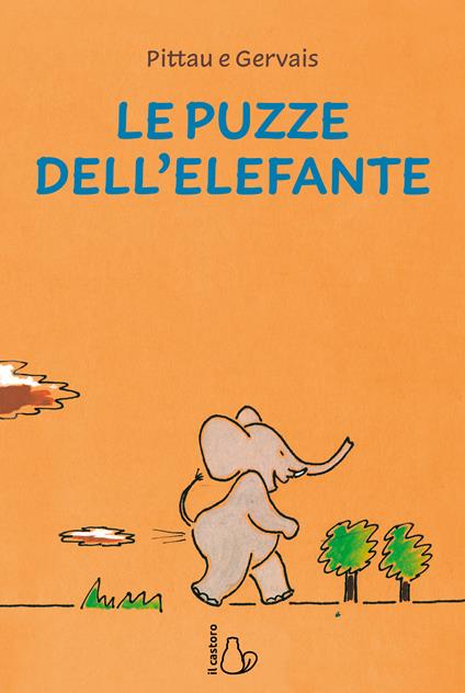 Le puzze dell'elefante. Ediz. a colori - Francesco Pittau,Bernadette Gervais - copertina