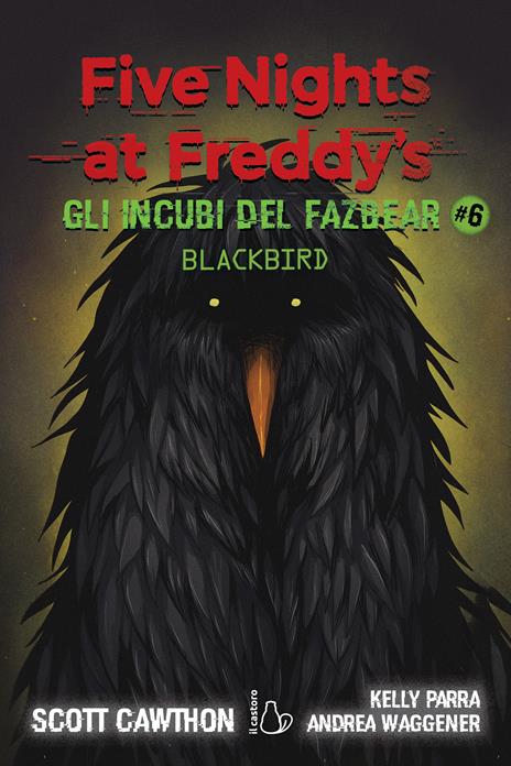 Gli incubi del Fazbear. Blackbird. Five nights at Freddy's. Vol. 6 - Scott Cawthon,Elley Cooper,Andrea Waggener - copertina