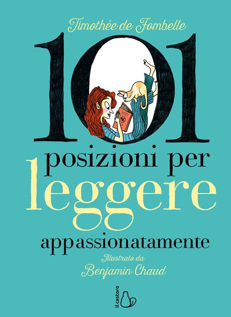 101 posizioni per leggere appassionatamente. Ediz. a colori - Timothée de Fombelle - copertina