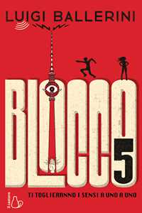 Libro Blocco 5. Ti toglieranno i sensi a uno a uno Luigi Ballerini