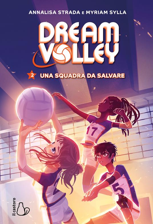 Una squadra da salvare. Dream volley. Vol. 2 - Annalisa Strada,Myriam Sylla - copertina
