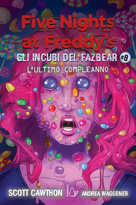 L'ultimo compleanno. Gli incubi del Fazbear. Five nights at Freddy's. Vol. 8 - Scott Cawthon,Andrea Waggener - copertina