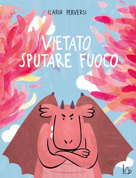 Vietato sputare fuoco. L'emozione della rabbia spiegata ai bambini. Ediz. a colori - Ilaria Perversi - copertina