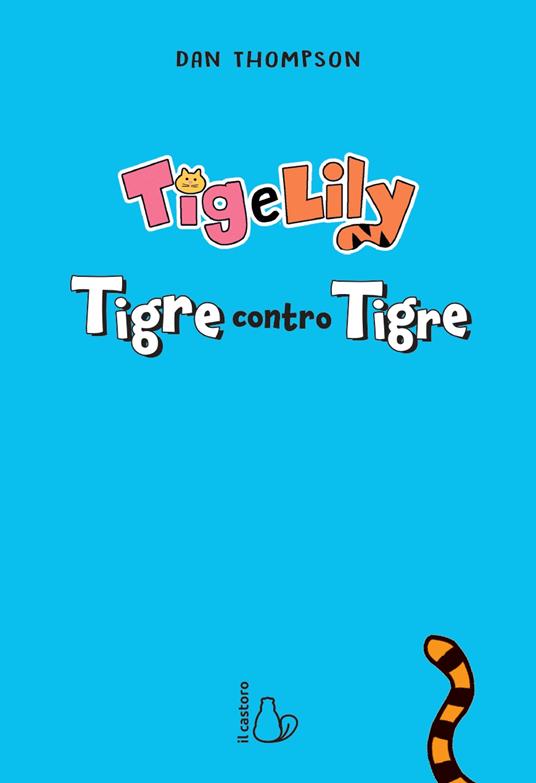 Tigre contro tigre. Tig e Lily. Vol. 1 - Dan Thompson - 2