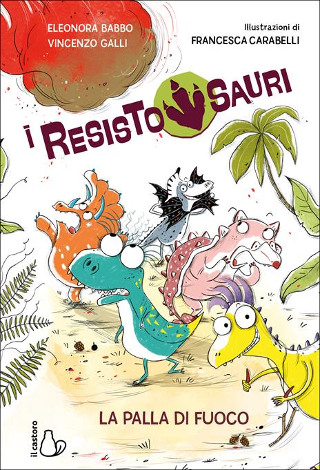 La palla di fuoco. I resistosauri. Vol. 1 - Eleonora Babbo,Vincenzo Galli - copertina