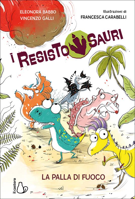 La palla di fuoco. I resistosauri. Vol. 1 - Eleonora Babbo,Vincenzo Galli - copertina