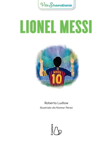 Lionel Messi. Vite straordinarie - Roberta Ludlow - 2