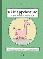 Il chiappelosauro e altri dinosauri sconosciuti. Ediz. a colori