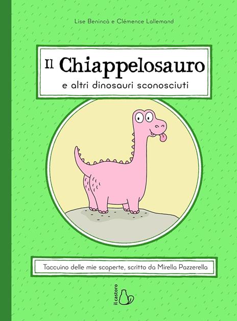 Il chiappelosauro e altri dinosauri sconosciuti. Ediz. a colori - Lise Benincà - copertina