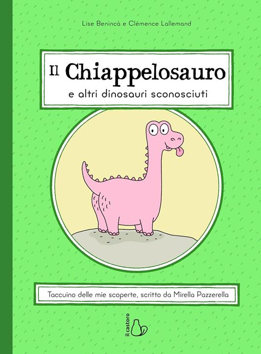 Il chiappelosauro e altri dinosauri sconosciuti. Ediz. a colori - Lise Benincà - copertina