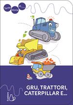 Tante storie di Gru, trattori, caterpillar e.... Ediz. illustrata