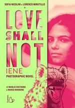 Love shall not. Iene. Il photographic novel con Sofia Nicolini e Lorenzo Minutillo. Ediz. a colori