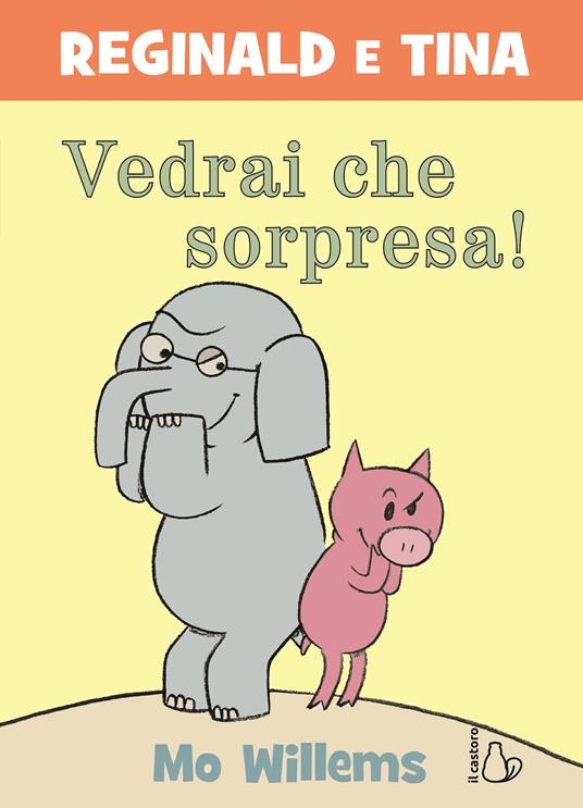 Vedrai che sorpresa! Reginald e Tina. Ediz. a colori - Mo Willems - copertina