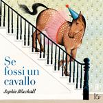Se fossi un cavallo. Ediz. a colori
