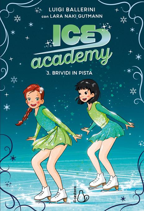 Brividi in pista. Ice Academy. Vol. 3 - Luigi Ballerini,Lara Naki Gutmann - copertina