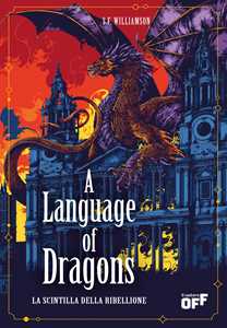 Libro A language of dragons. La scintilla della ribellione S. F. Williamson