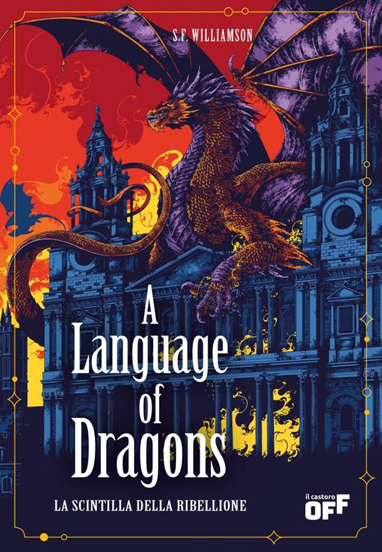 A language of dragons. La scintilla della ribellione - S. F. Williamson,Loredana Baldinucci - ebook