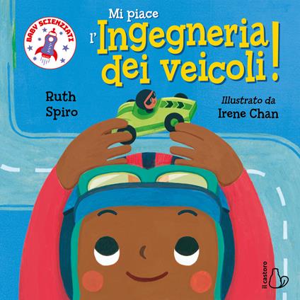 Mi piace l’ingegneria dei veicoli! Baby scienziati. Ediz. a colori - Ruth Spiro - copertina